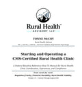 Cover of Starting and Operating a CMS-Certified Rural Health Clinic, Version 2.0, current through August 2026, by Tonne McCoy, MS, LSS-GB, CRHCP, Doctoral Candidate, Rural Health Advisory LLC