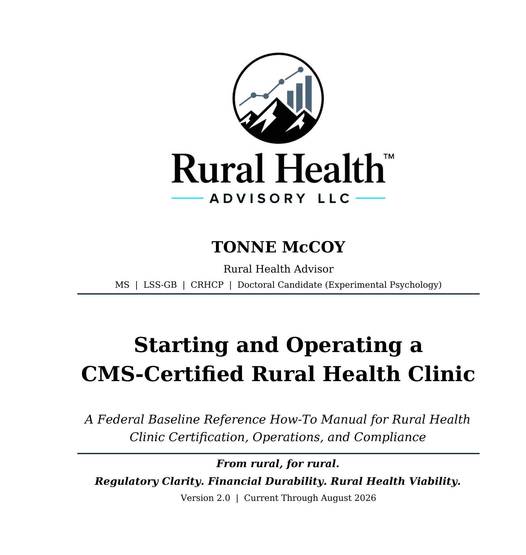 Cover of Starting and Operating a CMS-Certified Rural Health Clinic, Version 2.0, current through August 2026, by Tonne McCoy, MS, LSS-GB, CRHCP, Doctoral Candidate, Rural Health Advisory LLC